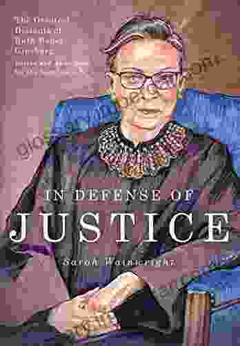 In Defense of Justice: The Greatest Dissents of Ruth Bader Ginsburg: Edited and Annotated for the Non Lawyer