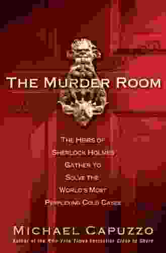 The Murder Room: The Heirs Of Sherlock Holmes Gather To Solve The World S Most Perplexing Cold Ca Ses