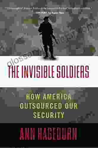 The Invisible Soldiers: How America Outsourced Our Security