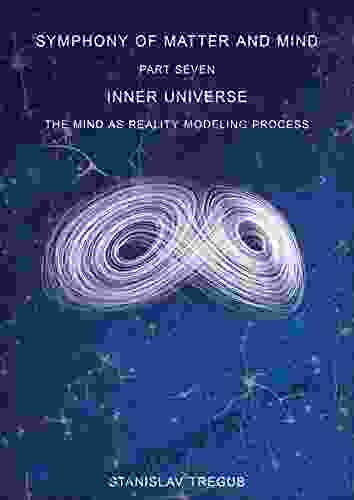 Inner Universe: The Mind As Reality Modeling Process (Symphony Of Matter And Mind 7)