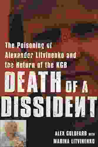 Death Of A Dissident: The Poisoning Of Alexander Litvinenko And The Return Of The KGB