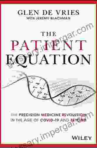 The Patient Equation: The Precision Medicine Revolution In The Age Of COVID 19 And Beyond