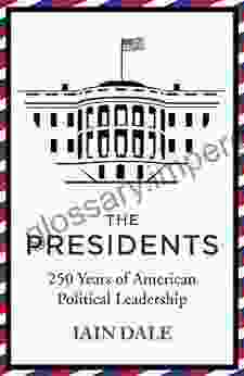 The Presidents: 250 Years Of American Political Leadership