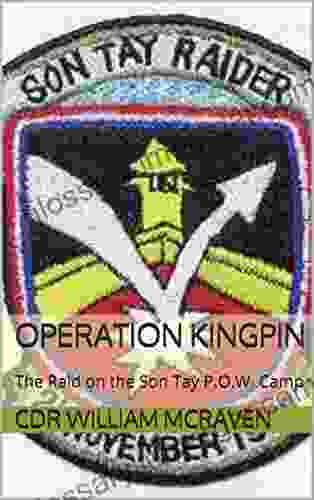 Operation KINGPIN: The Raid On The Son Tay P O W Camp