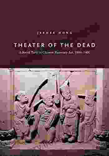 Theater Of The Dead: A Social Turn In Chinese Funerary Art 1000 1400