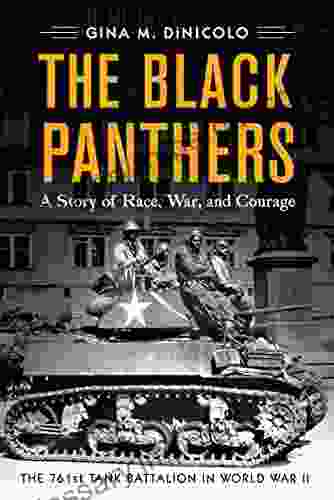 The Black Panthers: A Story Of Race War And Courage The 761st Tank Battalion In World War II