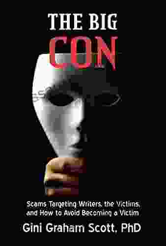 The Big Con: The Story Of A To Film Scam The Victims Other Writer Scams And How To Avoid Being A Victim