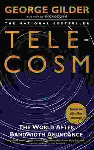 Telecosm: How Infinite Bandwidth Will Revolutionize Our World