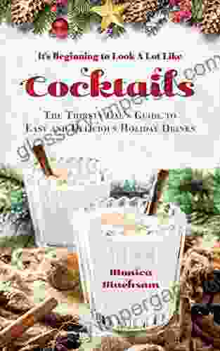 It s Beginning to Look A Lot Like Cocktails: The Thirsty Gal s Guide to Easy and Delicious Holiday Drinks