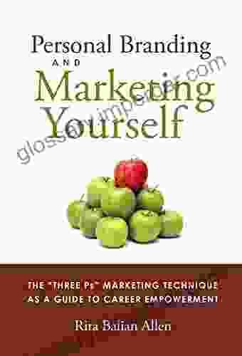 Personal Branding And Marketing Yourself: The Three PS Marketing Technique As A Guide To Career Empowerment