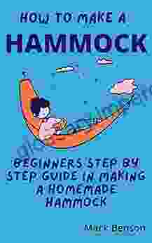 HOW TO MAKE HAMMOCK: Beginners Step By Step Guide In Making A Homemade Hammock