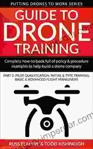 Guide To Drone Training: Complete How To Full Of Policy Procedure Examples To Help Build A Drone Company Part 2: Pilot Qualification Initial Maneuvers (Putting Drones To Work Series)