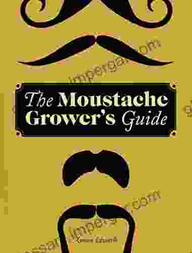 The Moustache Grower S Guide Lucien Edwards