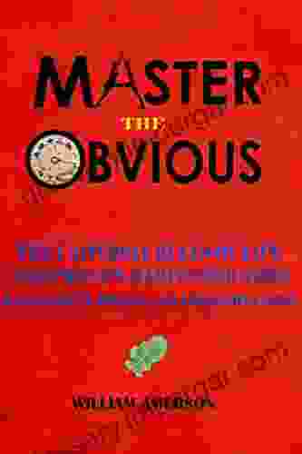 MASTER THE OBVIOUS: THE UNVERSAL RULES OF LIFE AND PROVEN HABITS FOR TIME MANAGEMNET STRESS AND A HEALTHY LIVING