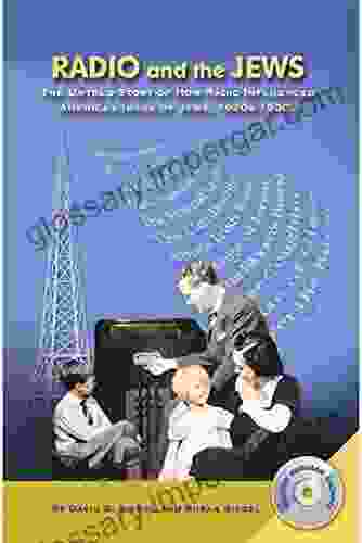 Radio and the Jews: The Untold Story of How Radio Influenced the Image of Jews