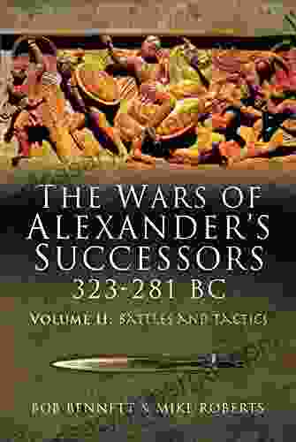 The Wars Of Alexander S Successors 323 281 BC: Volume 2 Battles And Tactics