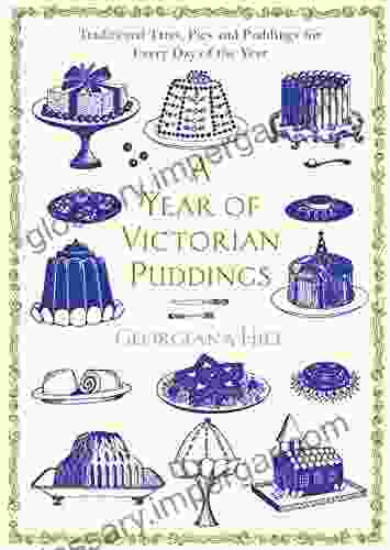 A Year Of Victorian Puddings: Traditional Tarts Pies And Puddings For Every Day Of The Year