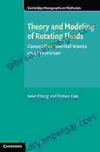 Theory And Modeling Of Rotating Fluids: Convection Inertial Waves And Precession (Cambridge Monographs On Mechanics)