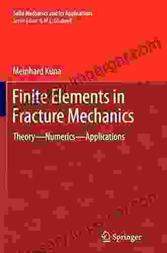 Finite Elements In Fracture Mechanics: Theory Numerics Applications (Solid Mechanics And Its Applications 201)