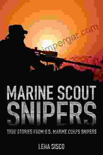 Marine Scout Snipers: True Stories From U S Marine Corps Snipers