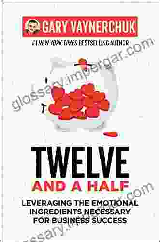 Twelve And A Half: Leveraging The Emotional Ingredients Necessary For Business Success