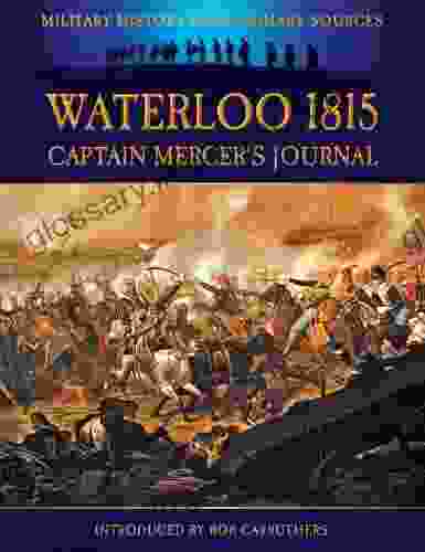 Waterloo 1815 Captain Mercer S Journal : The Illustrated Edition (Military History From Primary Sources)