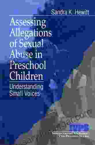 Assessing Allegations Of Sexual Abuse In Preschool Children: Understanding Small Voices (Interpersonal Violence: The Practice 22)