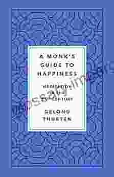 A Monk S Guide To Happiness: Meditation In The 21st Century