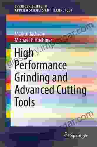 High Performance Grinding And Advanced Cutting Tools (SpringerBriefs In Applied Sciences And Technology)