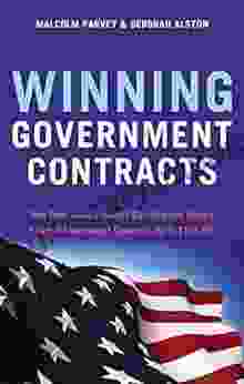 Winning Government Contracts: How Your Small Business Can Find And Secure Federal Government Contracts Up To $100 000