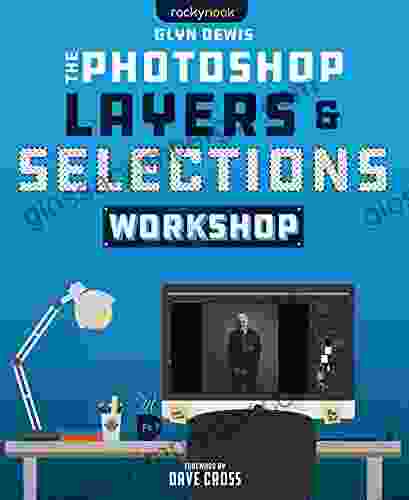 The Photoshop Layers And Selections Workshop