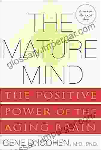 The Mature Mind: The Positive Power Of The Aging Brain