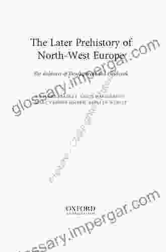 The Later Prehistory Of North West Europe: The Evidence Of Development Led Fieldwork