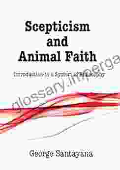 Scepticism And Animal Faith: Introduction To A System Of Philosophy