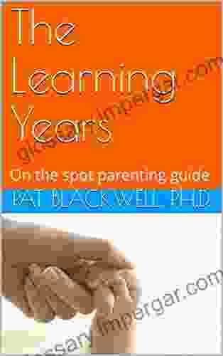 The Learning Years: Essential Parenting Guide