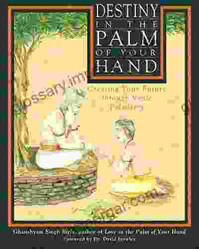 Destiny In The Palm Of Your Hand: Creating Your Future Through Vedic Palmistry