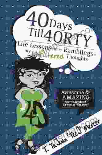 40 Days Till 40RTY: Life Lessons From The Ramblings Of My UNFILTERED Thoughts