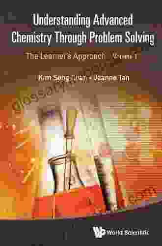 Understanding Advanced Chemistry Through Problem Solving: The Learner s Approach Volume 2