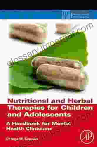 Nutritional And Herbal Therapies For Children And Adolescents: A Handbook For Mental Health Clinicians (ISSN)