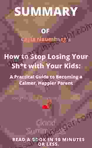 Summary Of Carla Naumburg S Book: How To Stop Losing Your Sh*t With Your Kid: A Practical Guide To Becoming A Calmer Happier Parent