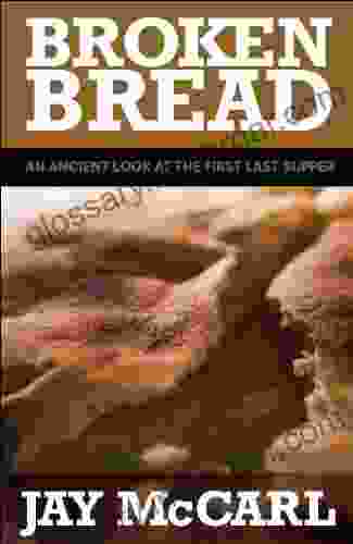 Broken Bread: An Ancient Look At The First Last Supper