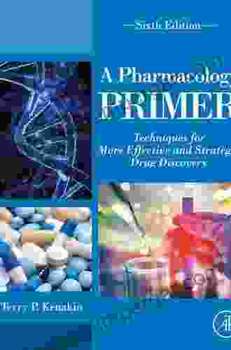 A Pharmacology Primer: Techniques For More Effective And Strategic Drug Discovery