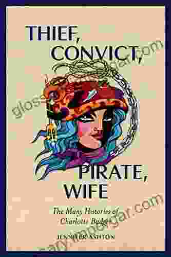 Thief Convict Pirate Wife: The Many Histories Of Charlotte Badger