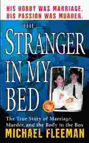 The Stranger In My Bed: The True Story Of Marriage Murder And The Body In The Box (St Martin S True Crime Library)