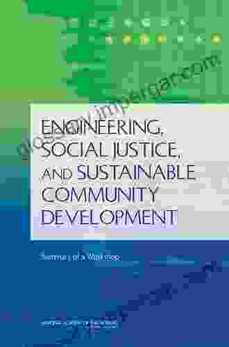 Engineering Social Justice And Sustainable Community Development: Summary Of A Workshop