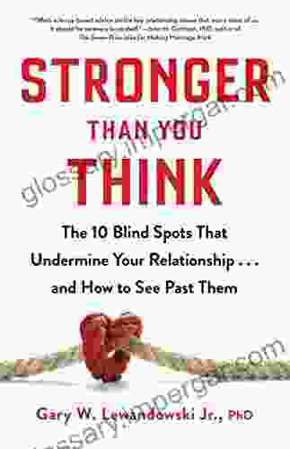 Stronger Than You Think: The 10 Blind Spots That Undermine Your Relationship And How To See Past Them