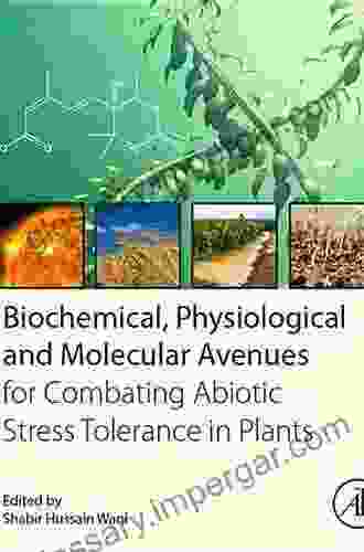 Biochemical Physiological And Molecular Avenues For Combating Abiotic Stress In Plants