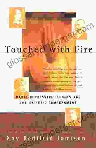 Touched With Fire: Manic Depressive Illness And The Artistic Temperament