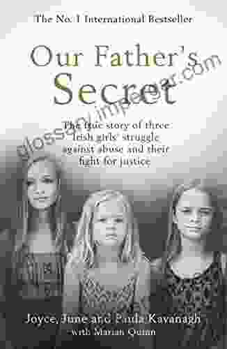 Our Father s Secret: The true story of three Irish girls struggle against abuse and their fight for justice