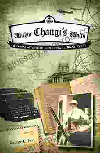 Within Changi s Walls: A record of civilian internment in World War II